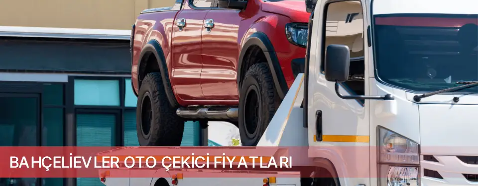 Bahçelievler İlçemi Oto Çekici Fiyatları